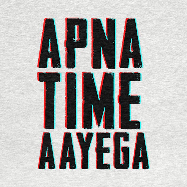 APNA TIME AAYEGA by Printnation